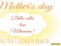 Mother's day Event: dillo alla tua Mamma --> Vi presento il primo Partecipante!