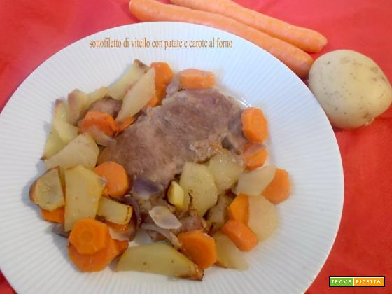 Sottofiletto di vitello con patate e carote al forno