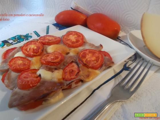 Vitello con pomodori e caciocavallo al forno