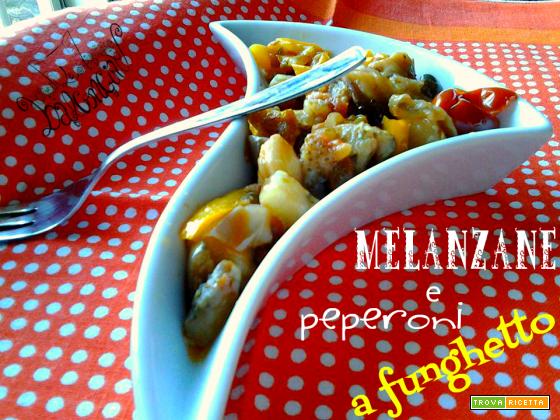 Melanzane e peperoni a funghetto