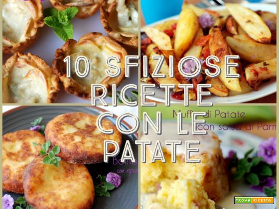 10 sfiziose ricette con le patate