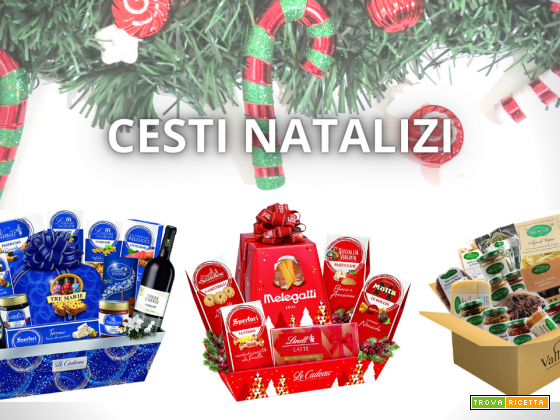 Idee regalo Natale: cesti alimentari, kit degustazione. I migliori tra cui scegliere