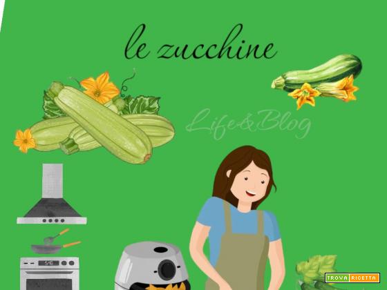 Zucchine – selezione di ricette facili alla portata di tutti!
