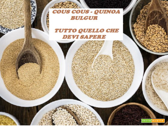 Cous Cous Quinoa e Bulgur conosci le differenze?