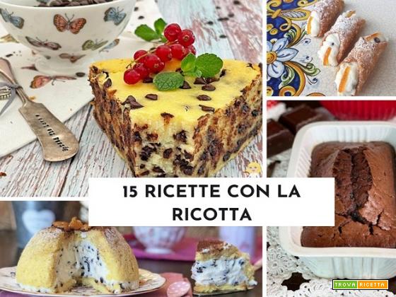 15 RICETTE DOLCI CON LA RICOTTA