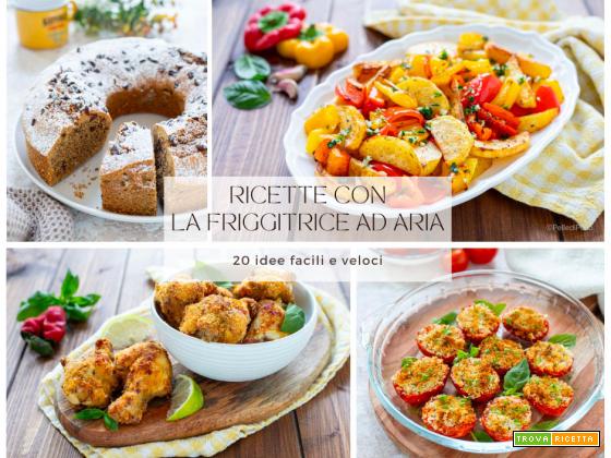 Ricette con la friggitrice ad aria